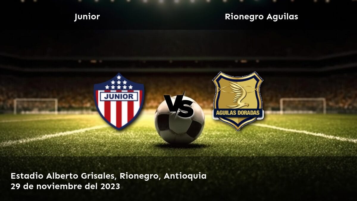 Pronóstico y cuotas de apuestas para el partido de liga Rionegro Aguilas vs Junior Primera A del 29 de noviembre del 2023