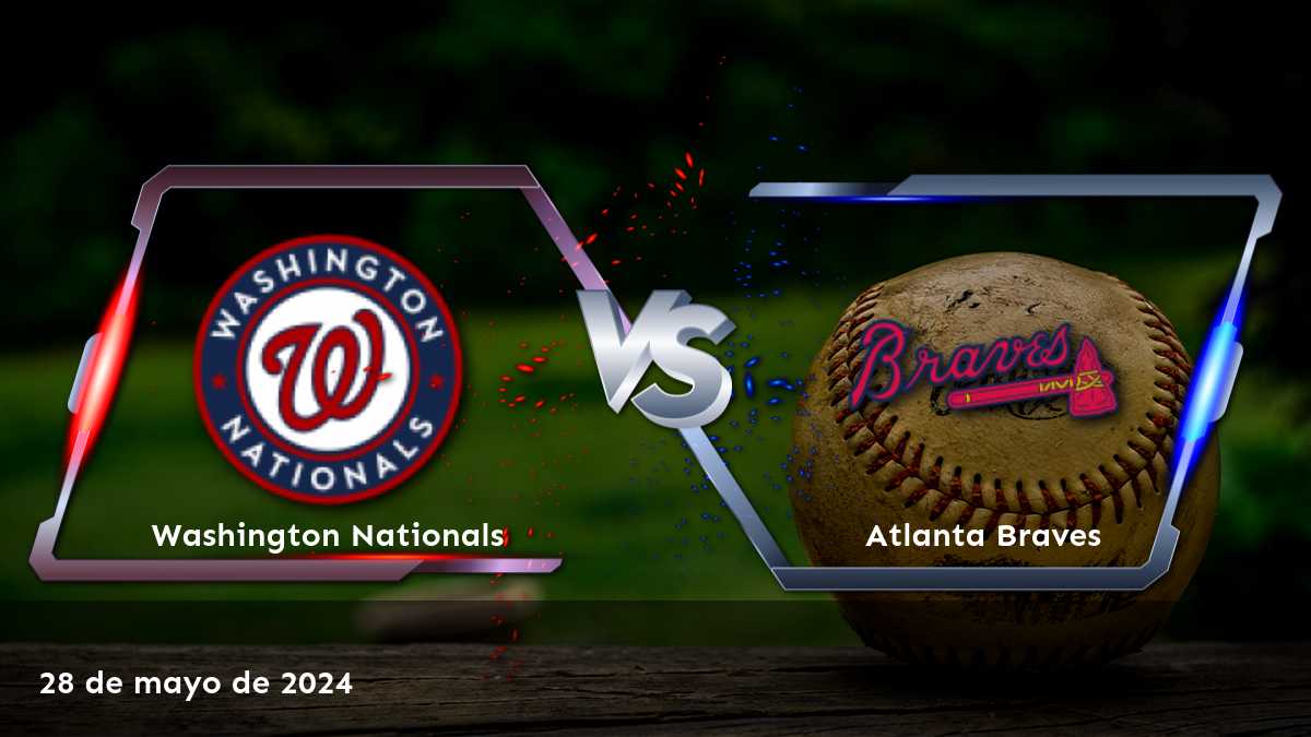 Atlanta Braves vs Washington Nationals: Análisis y predicciones para el partido del 28 de mayo de 2024.