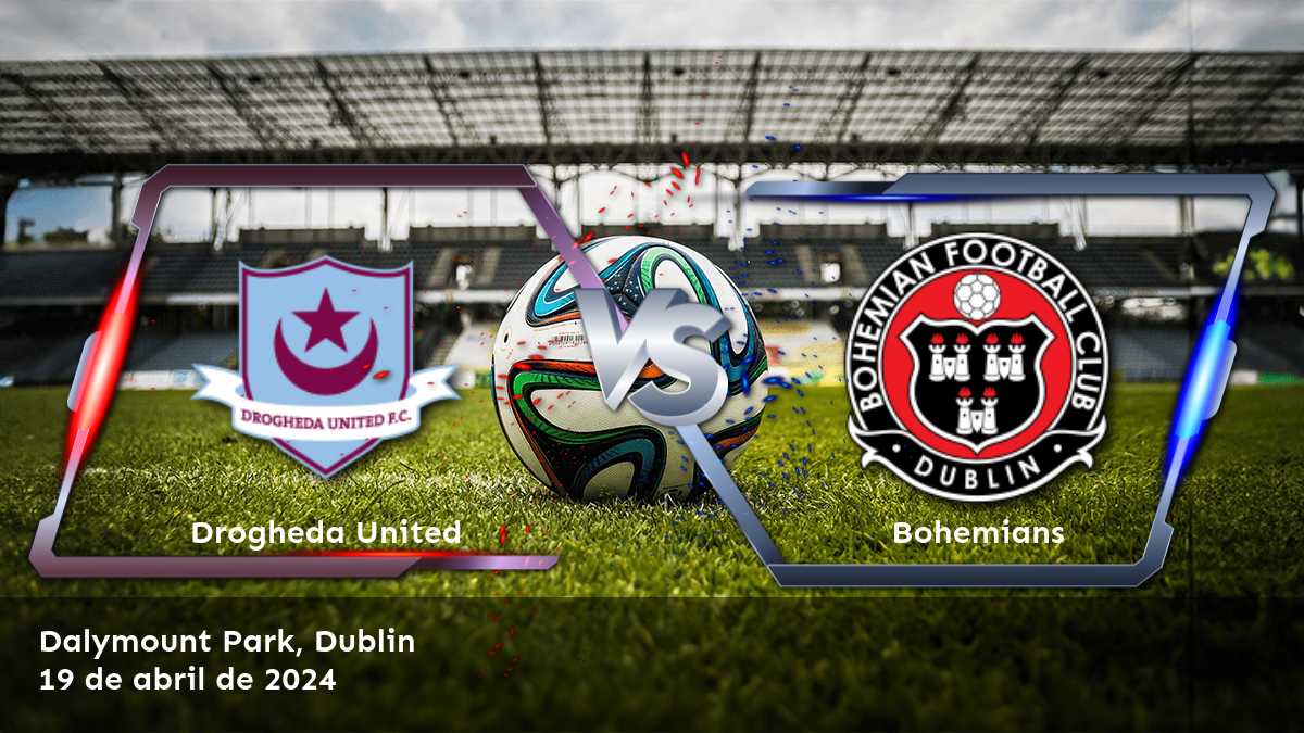 Bohemians vs Drogheda United: Análisis y predicciones para el partido de la Premier Division