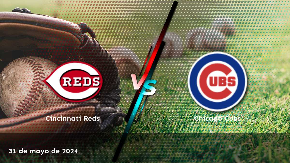 Descubre las mejores apuestas para el partido Chicago Cubs vs Cincinnati Reds el 31 de mayo de 2024 en Latinvegas.