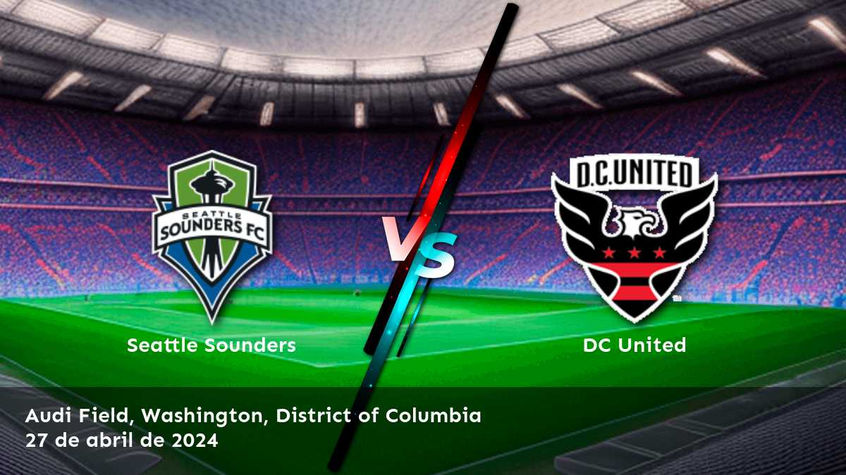 DC United vs Seattle Sounders: Análisis y predicciones para el partido de la MLS el sábado 27 de abril de 2024.