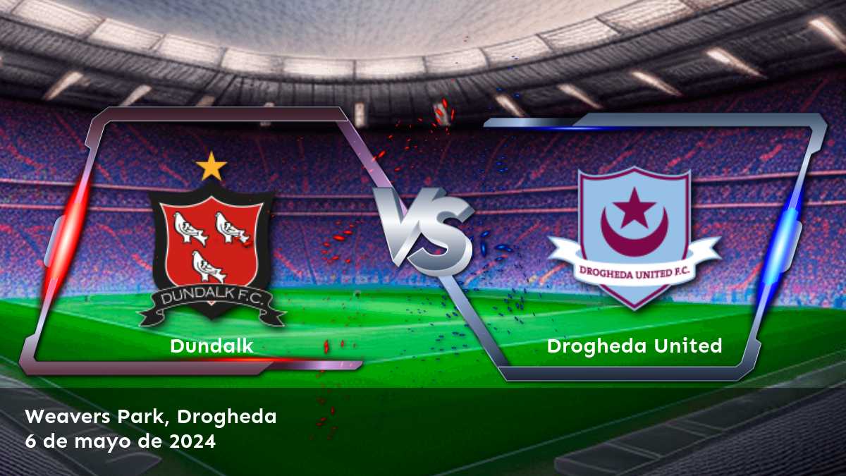 Descubre las mejores opciones de apuestas para el partido entre Drogheda United vs Dundalk en Latinvegas