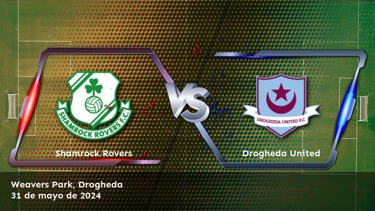 Drogheda United vs Shamrock Rovers: Análisis y predicciones para la Premier Division