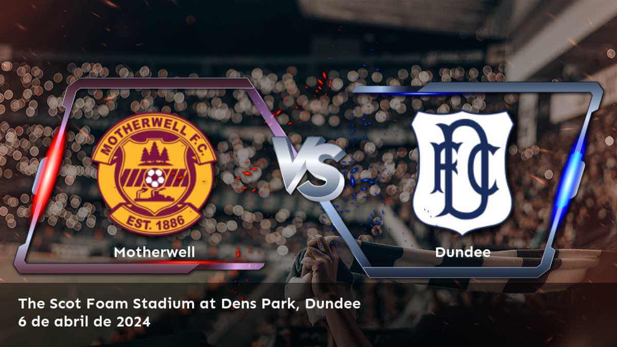 Dundee vs Motherwell: Análisis y pronósticos para la Premiership el 6 de abril de 2024. ¡Aprovecha al máximo tus oportunidades de ganancia con Latinvegas!