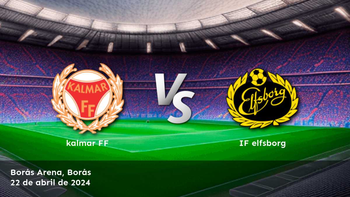 Apuestas IF elfsborg vs kalmar FF: Análisis y predicciones para la Allsvenskan