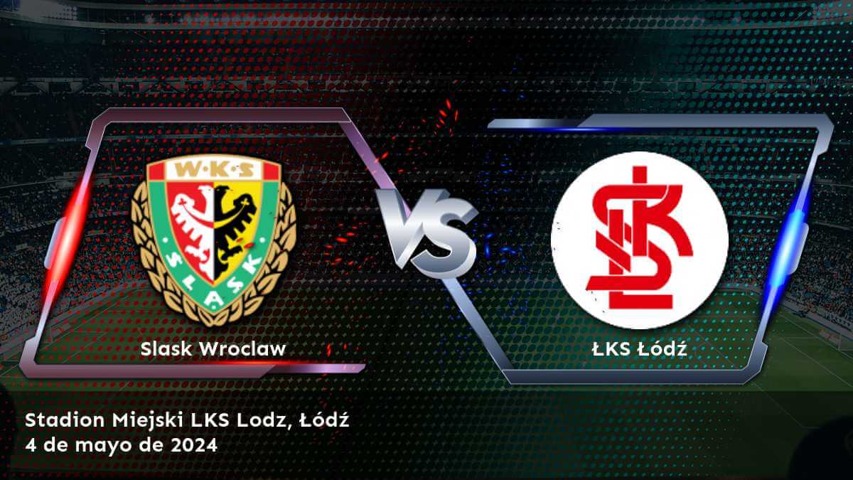 ¡Aprovecha al máximo tus apuestas en el partido ŁKS Łódź vs Slask Wroclaw con Latinvegas!