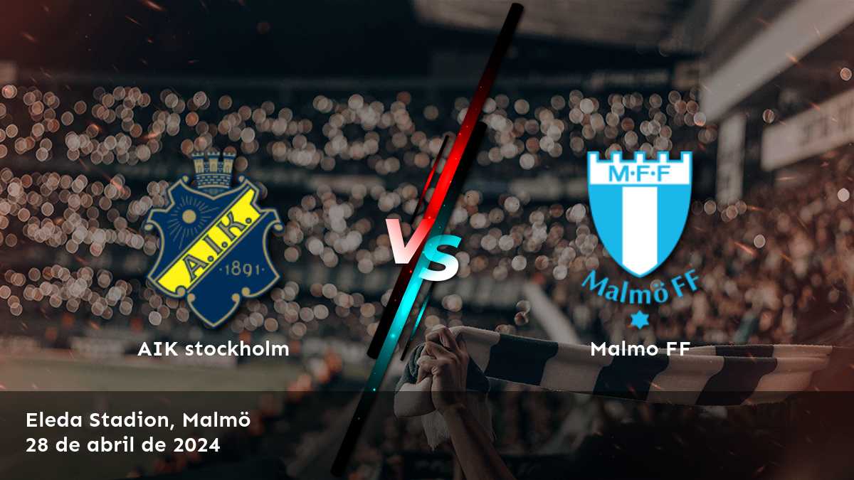 Malmo FF vs AIK stockholm: Análisis y predicciones para el partido de la Allsvenskan.