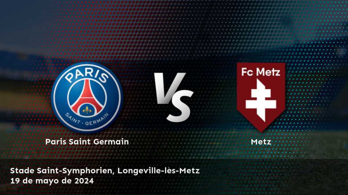 Prepárate para el partido de Ligue 1 entre Metz vs Paris Saint Germain con las mejores opciones de apuestas deportivas y predicciones en Latinvegas.