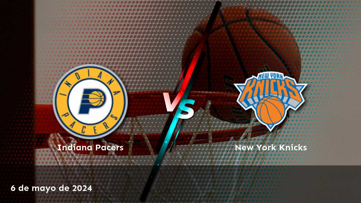 Análisis detallado del partido New York Knicks vs Indiana Pacers para ayudarte a tomar decisiones informadas en tus apuestas.