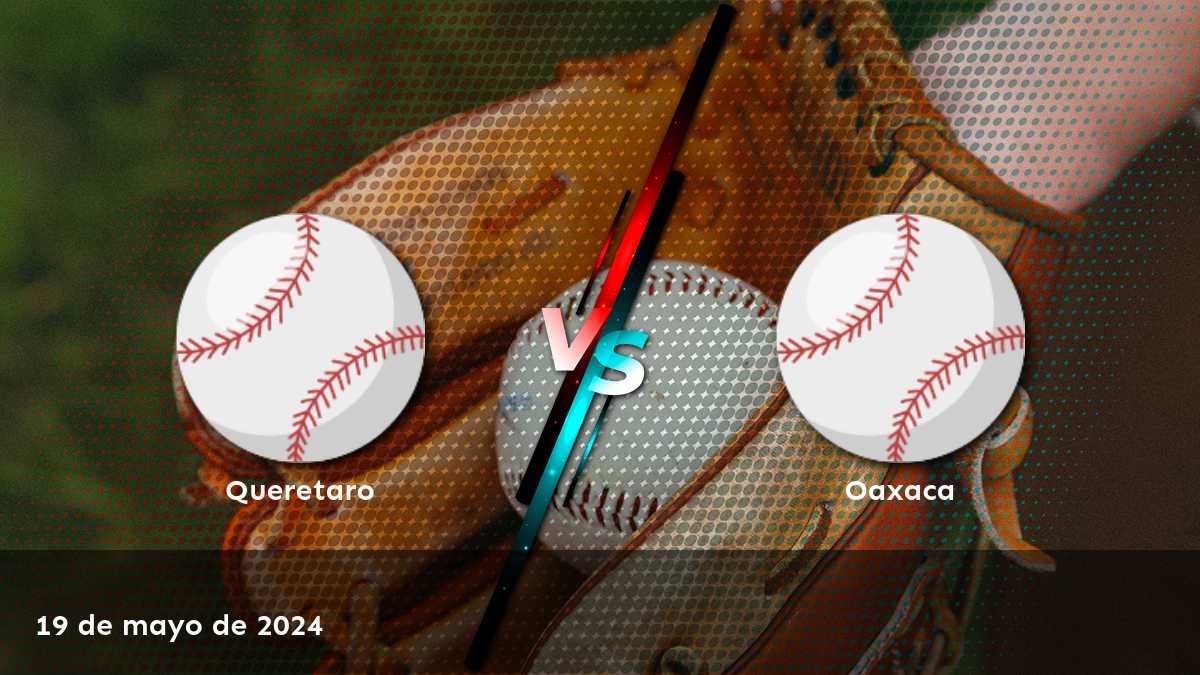 Oaxaca vs Queretaro: Análisis y predicciones para el partido de béisbol de la LMB el 19 de mayo de 2024