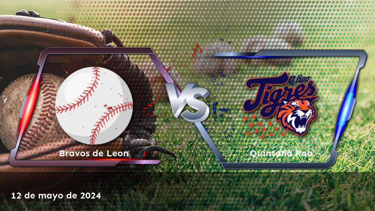 Quintana Roo vs Bravos de Leon: Análisis y predicciones para el partido de béisbol del 12 de mayo de 2024