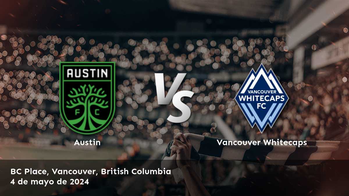 Vancouver Whitecaps vs Austin: Análisis y predicciones para la jornada 15 de la MLS