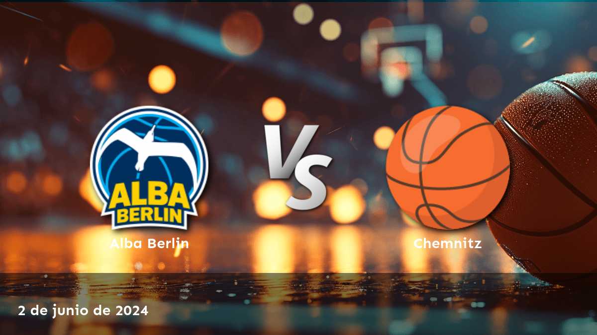 Chemnitz vs Alba Berlin: Análisis y predicciones para el partido de baloncesto del 2 de junio de 2024.