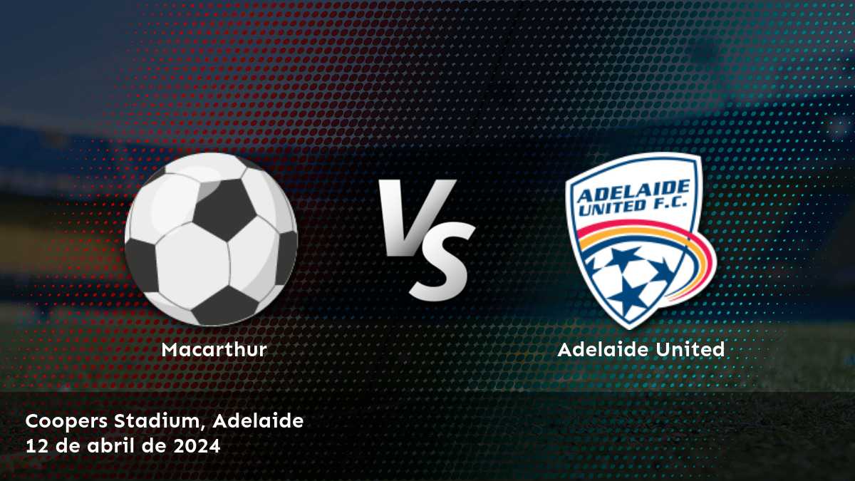 Adelaide United vs Macarthur: Análisis y predicciones para la A-League