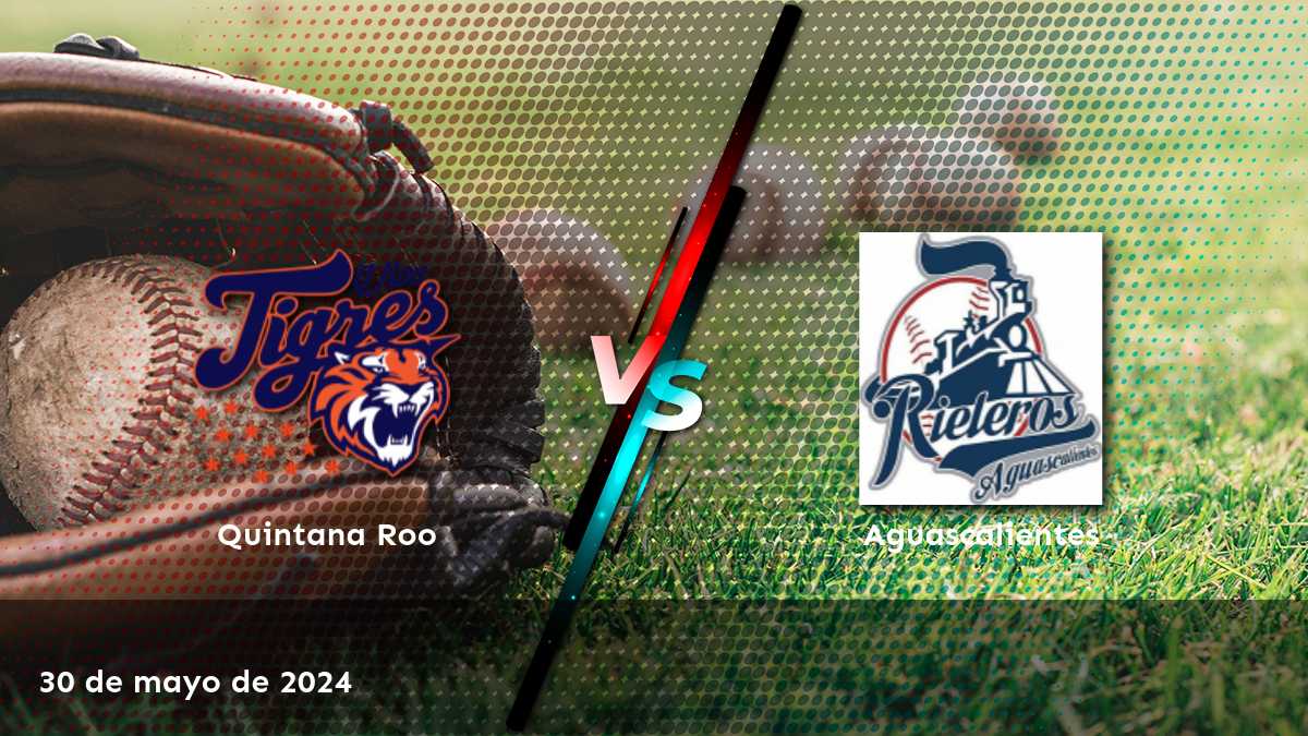 Aguascalientes vs Quintana Roo: Análisis y predicciones para el partido de béisbol del 30 de mayo de 2024. ¡Aprovecha al máximo tus apuestas en Latinvegas!