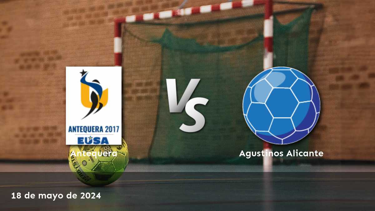 Agustinos Alicante vs Antequera: Análisis y predicciones para el partido del sábado 18 de mayo de 2024 en la Division de Honor Plata.