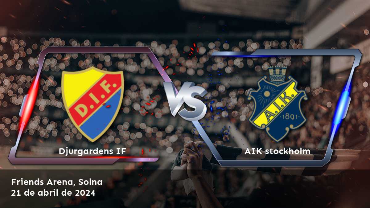 AIK stockholm vs Djurgardens IF: Análisis y predicciones para la jornada 4 de la Allsvenskan