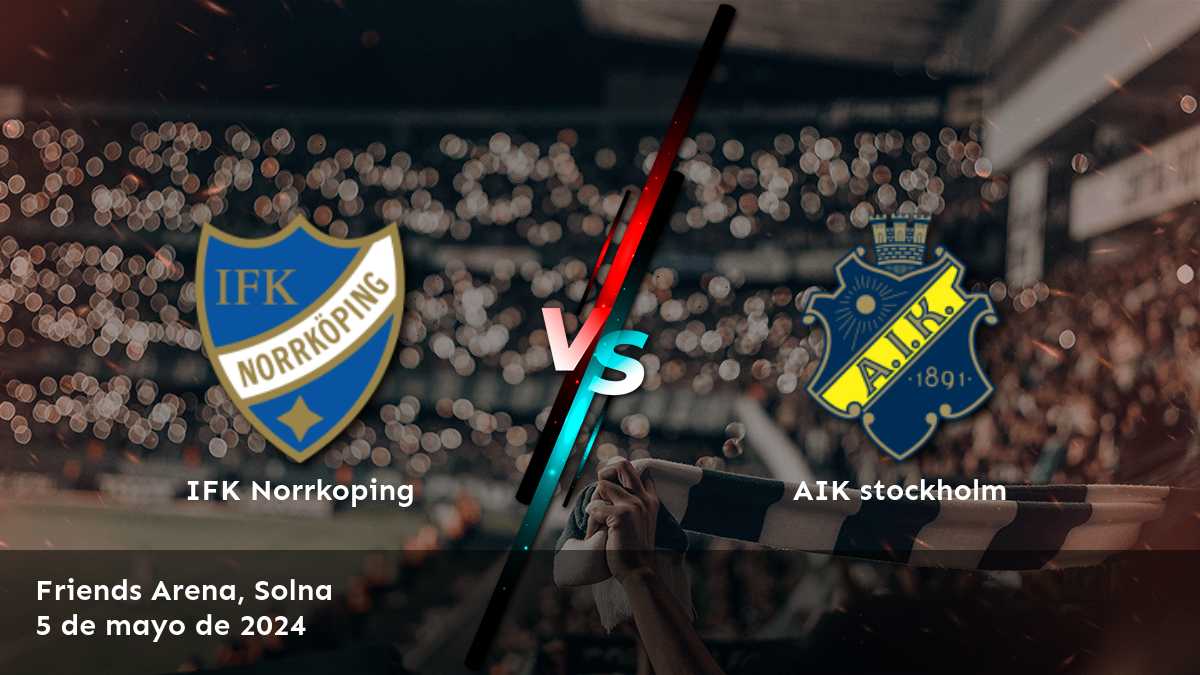 AIK stockholm vs IFK Norrkoping: Análisis y predicciones para la Liga Allsvenskan. ¡Aprovecha al máximo tus oportunidades de ganar con Latinvegas!