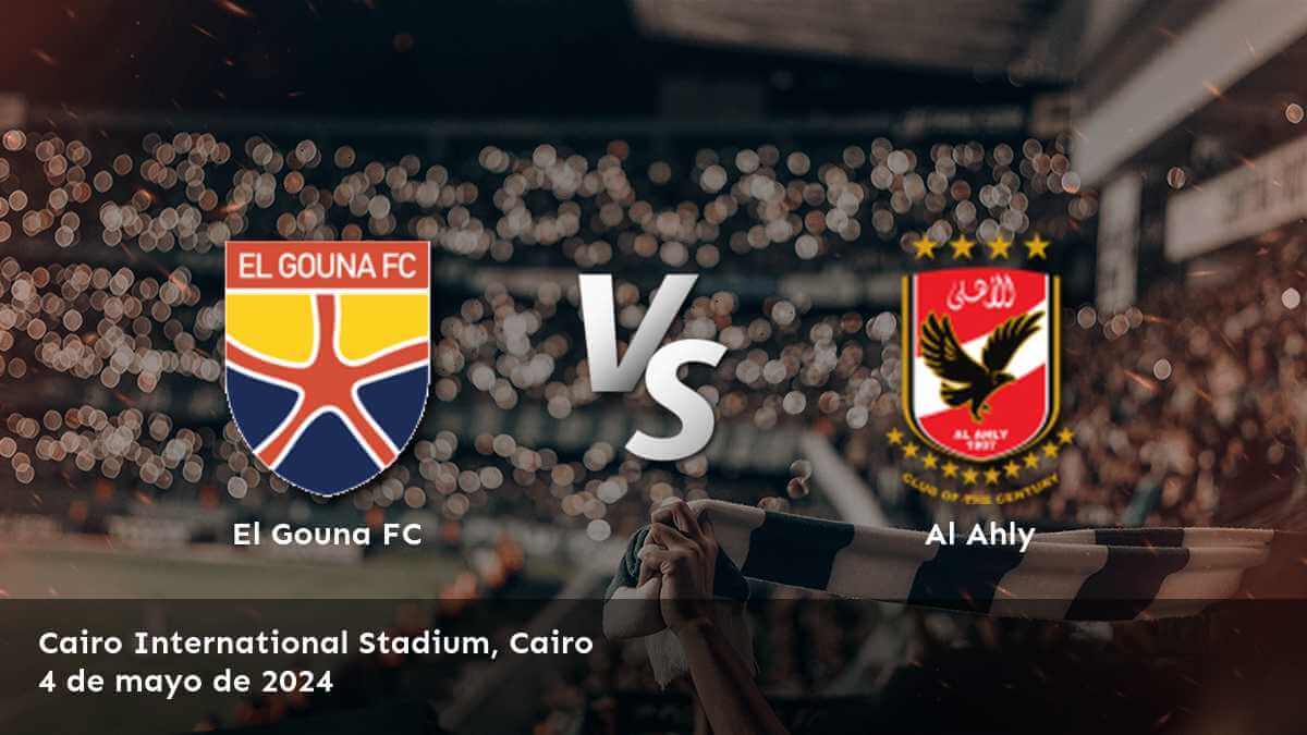 Análisis del partido Al Ahly vs El Gouna FC en la Premier League. Obtenga las mejores oportunidades de apuesta con Latinvegas.