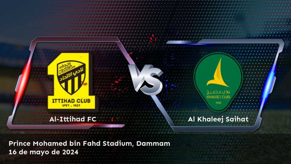 Al Khaleej Saihat vs Al-Ittihad FC: Análisis y predicciones para la Pro League