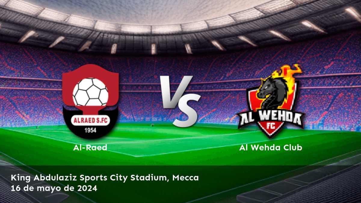 Al Wehda Club vs Al-Raed: Análisis y predicciones para la Pro League