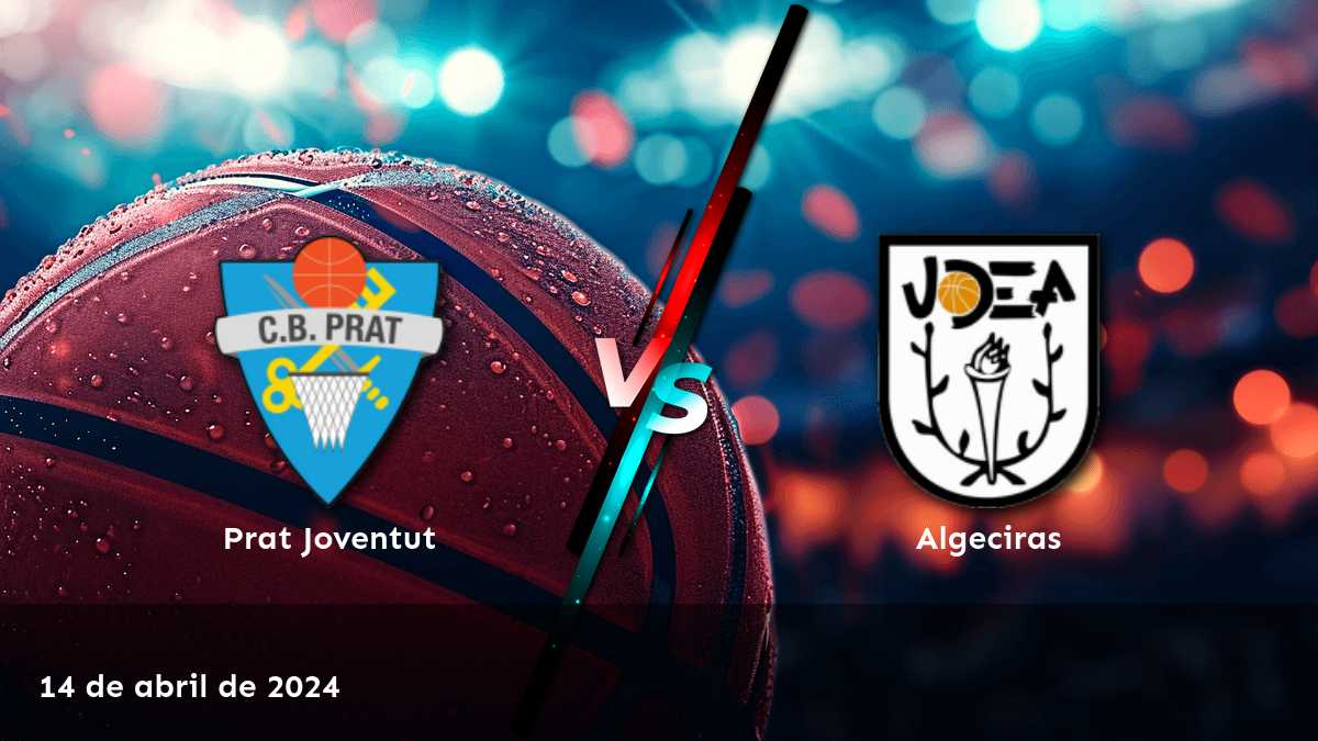 Algeciras vs Prat Joventut: Análisis y predicciones para el partido de LEB - Plata