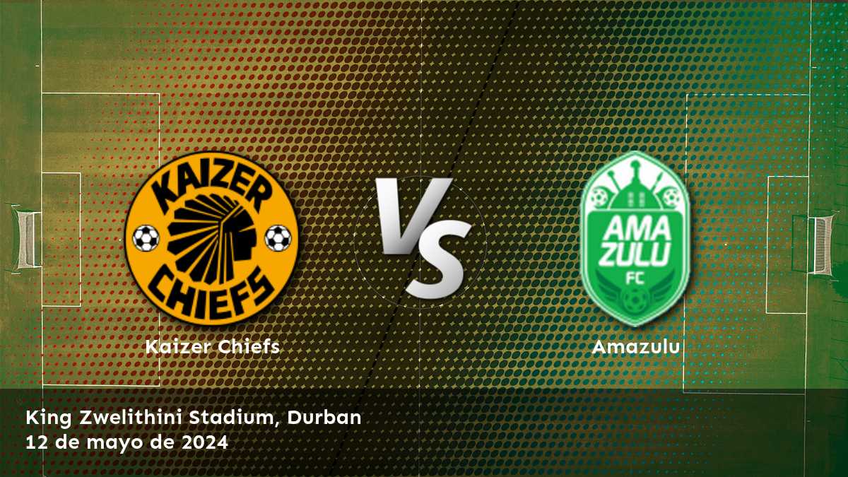 Amazulu vs Kaizer Chiefs: Análisis detallado de las opciones de apuestas para este partido de la Premier Soccer League