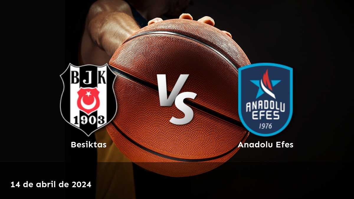 Anadolu Efes vs Besiktas: Análisis y predicciones para la Super Ligi de baloncesto