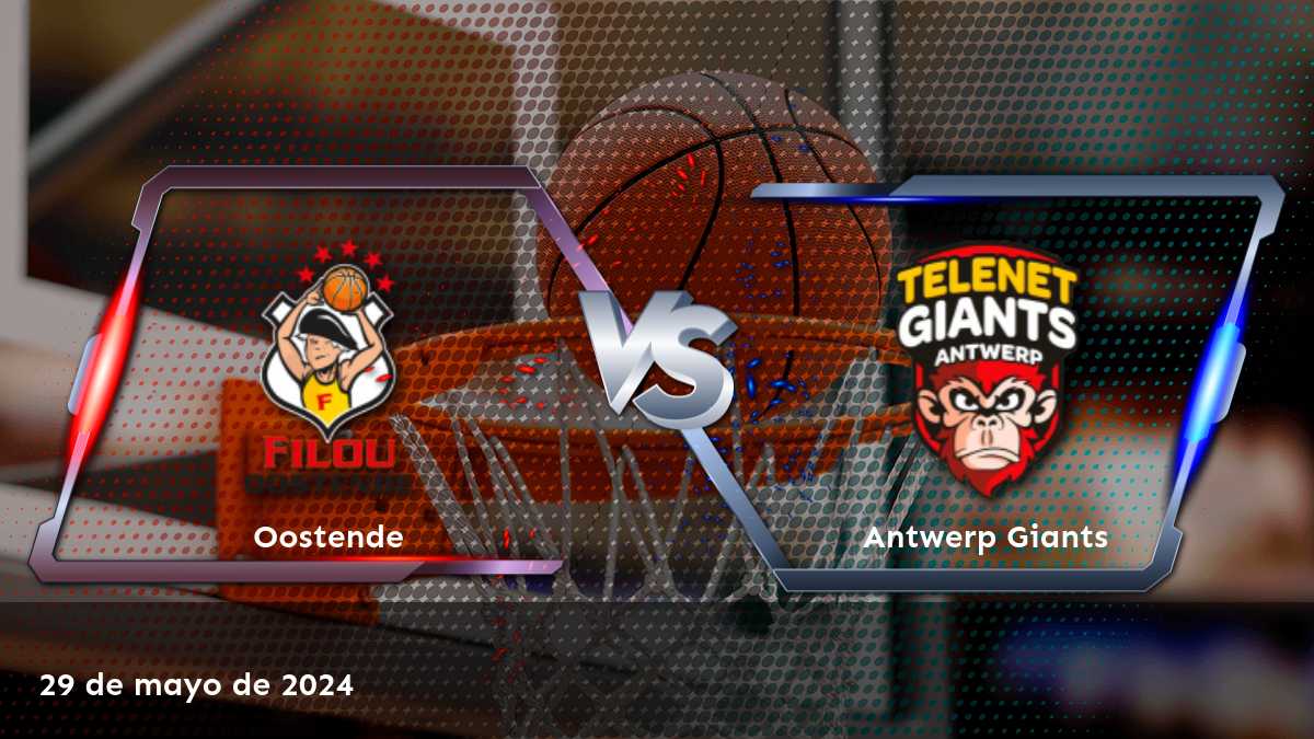 Antwerp Giants vs Oostende: Análisis y predicciones para el partido del 29 de mayo de 2024