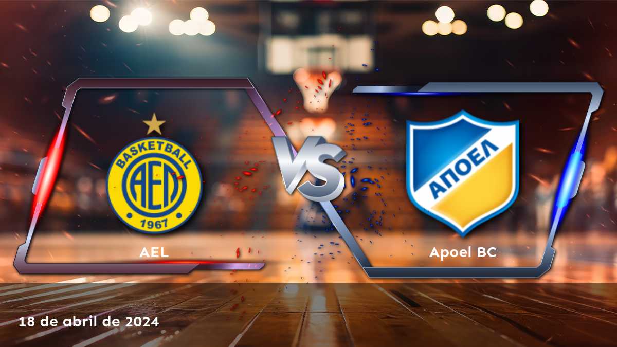 Apoel BC vs AEL: Análisis y predicciones para el partido de la División A