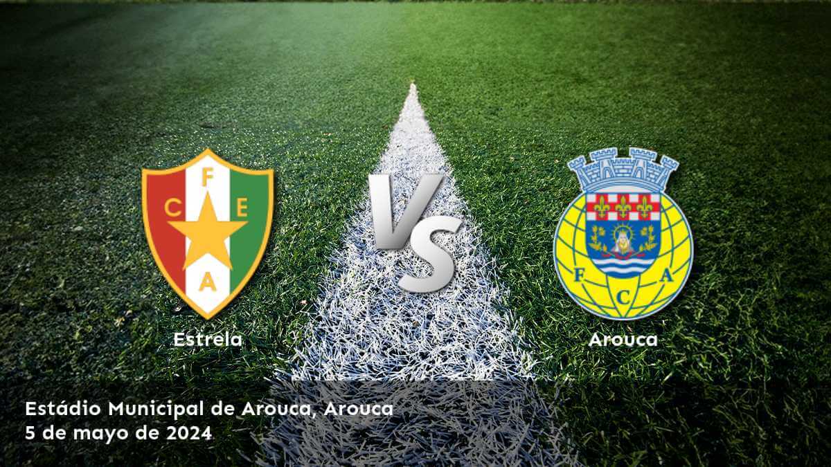 Arouca vs Estrela: Análisis y predicciones para la ronda 32 de la Primeira Liga