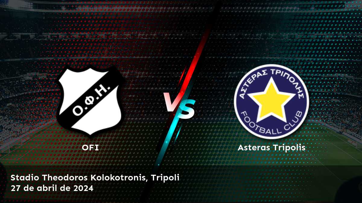 Asteras Tripolis vs OFI: Análisis y predicciones para el partido de la Super League 1