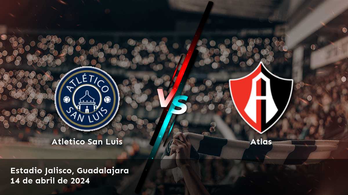 Atlas vs Atletico San Luis: Análisis y predicciones para la Liga MX