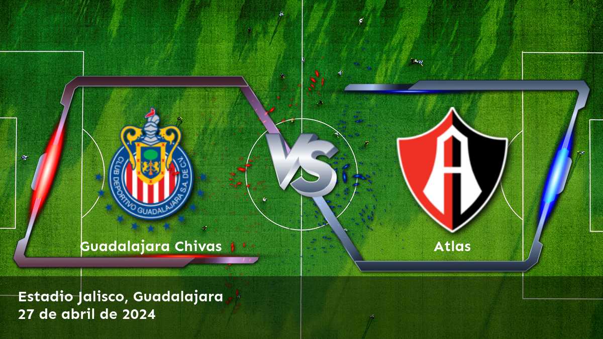 Atlas vs Guadalajara Chivas: Análisis y predicciones para el partido de la Liga MX