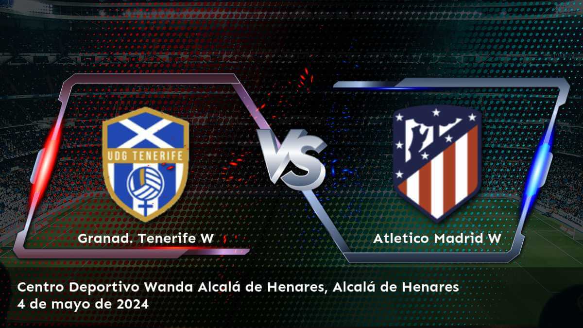 Atletico Madrid W vs Granad. Tenerife W: Análisis y predicciones para la jornada 26 de la Primera División Femenina