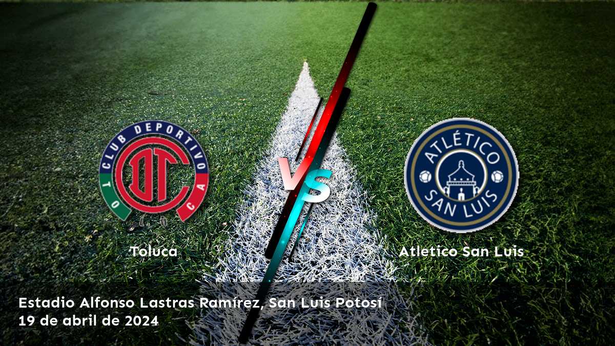 Análisis detallado de Atletico San Luis vs Toluca para la Liga MX en Latinvegas. ¡Obtenga las mejores opciones de apuestas!