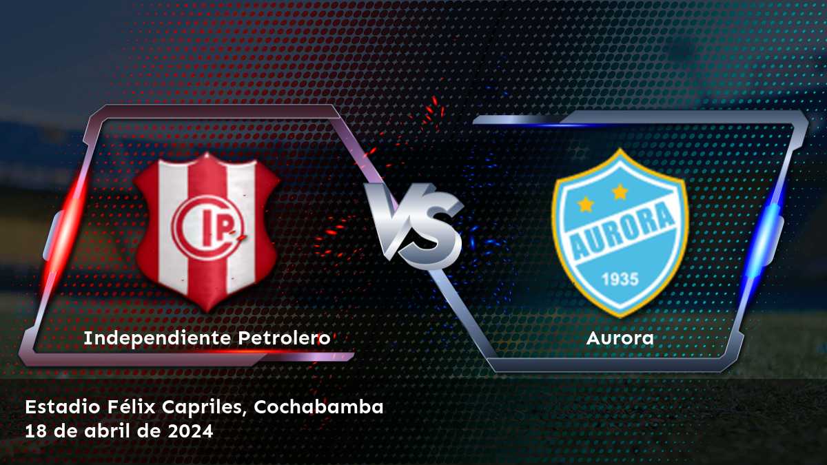 Aurora vs Independiente Petrolero: Análisis y predicciones para el partido de la Primera División.