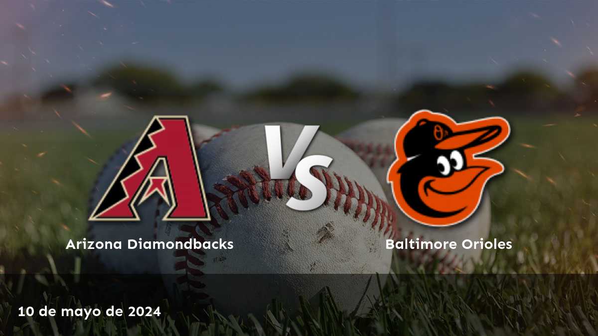 Baltimore Orioles vs Arizona Diamondbacks: Análisis y pronósticos para el partido del 10 de mayo de 2024 en Latinvegas.