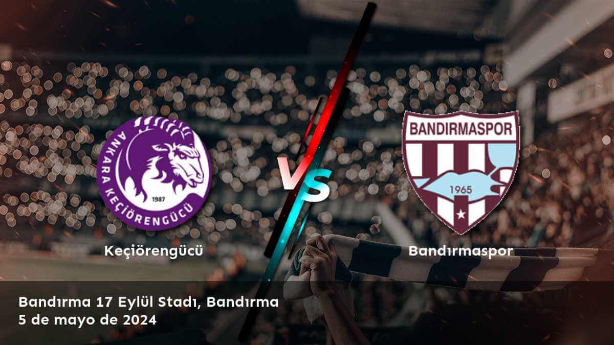 Descubre las mejores apuestas para el partido Bandırmaspor vs Keçiörengücü en la 1. Lig con Latinvegas