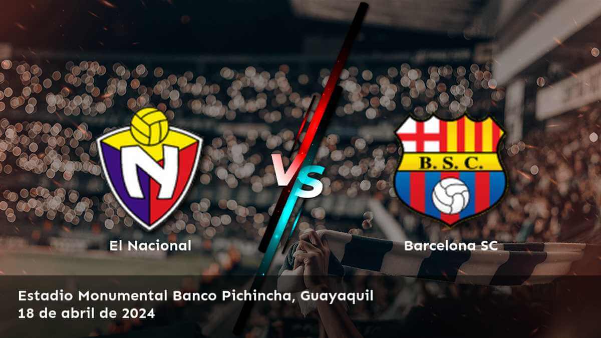 Barcelona SC vs El Nacional: Análisis y predicciones para la Liga Pro