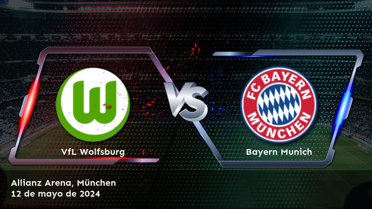 Análisis detallado del partido Bayern Munich vs VfL Wolfsburg en la Bundesliga y recomendaciones para las mejores apuestas en Latinvegas