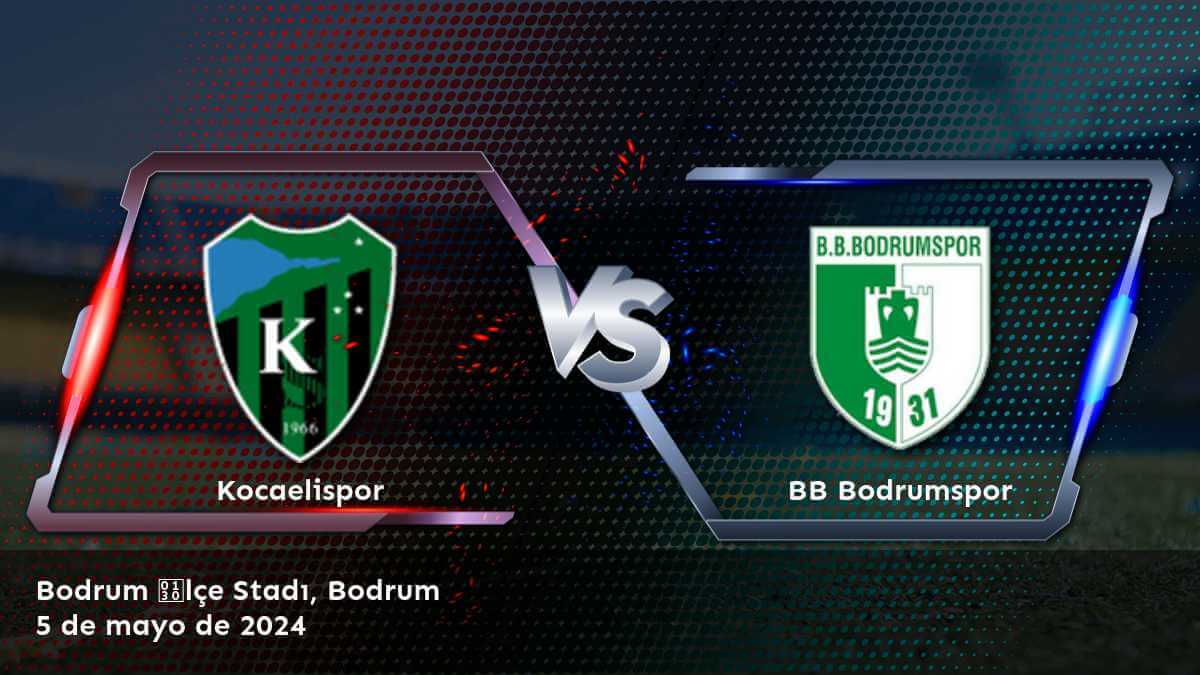 BB Bodrumspor vs Kocaelispor: Descubre las mejores oportunidades de apuesta para este partido de la 1. Lig