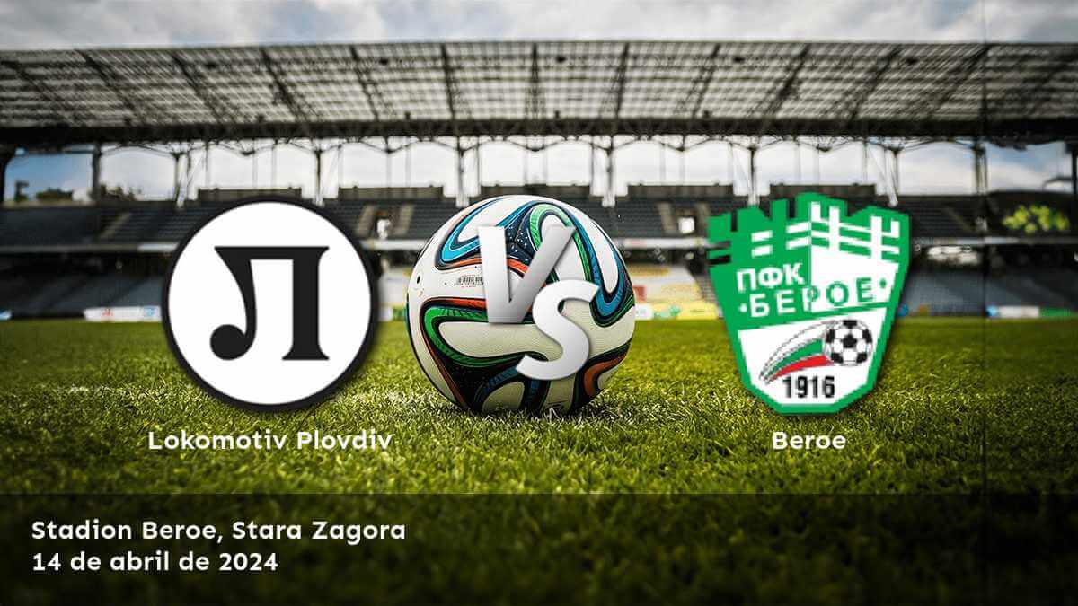 Beroe vs Lokomotiv Plovdiv: Análisis y predicciones para la jornada 29 de la First League en Latinvegas