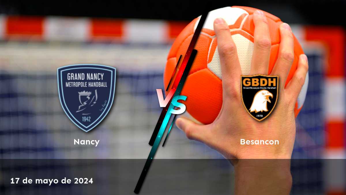 Besancon vs Nancy: Análisis y predicciones para el partido de handball en la Proligue el 17 de mayo de 2024