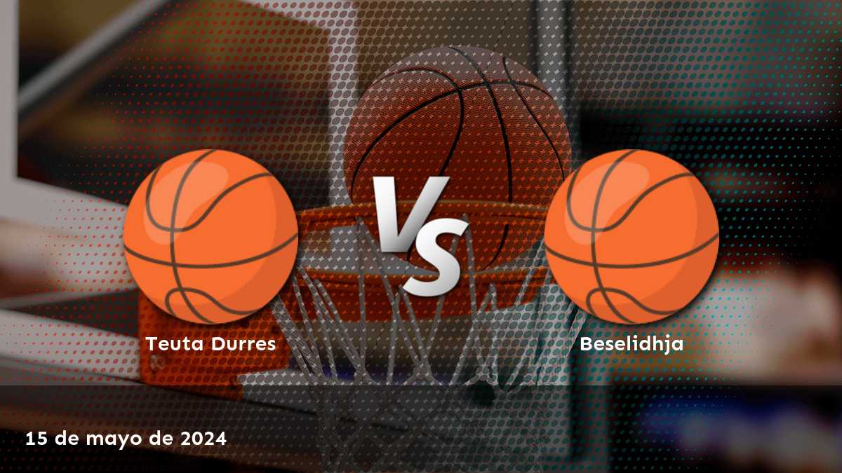 Beselidhja vs Teuta Durres: Análisis y predicciones para el partido del 15 de mayo en la Superliga de baloncesto.