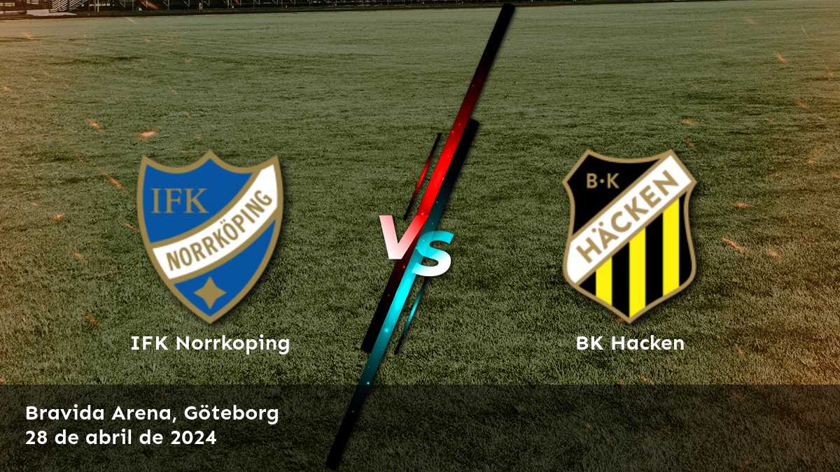 BK Hacken vs IFK Norrkoping: Análisis y predicciones para la jornada 6 de la Allsvenskan.