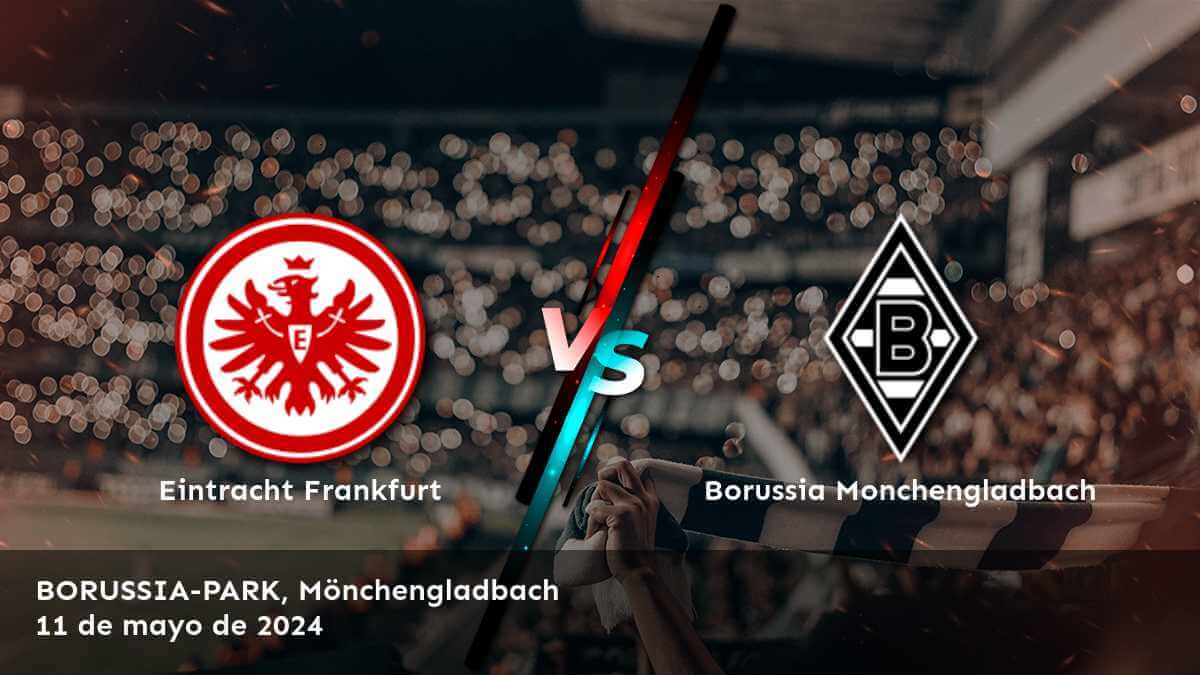 ¡Aprovecha al máximo el partido entre Borussia Monchengladbach vs Eintracht Frankfurt con las mejores opciones de apuestas en Latinvegas!