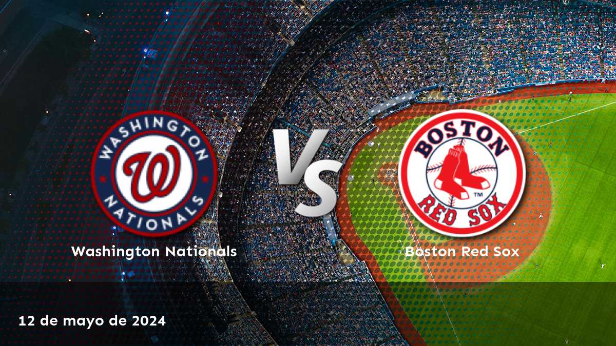 Apuestas deportivas Boston Red Sox vs Washington Nationals: Análisis y predicciones para el partido del 12 de mayo de 2024