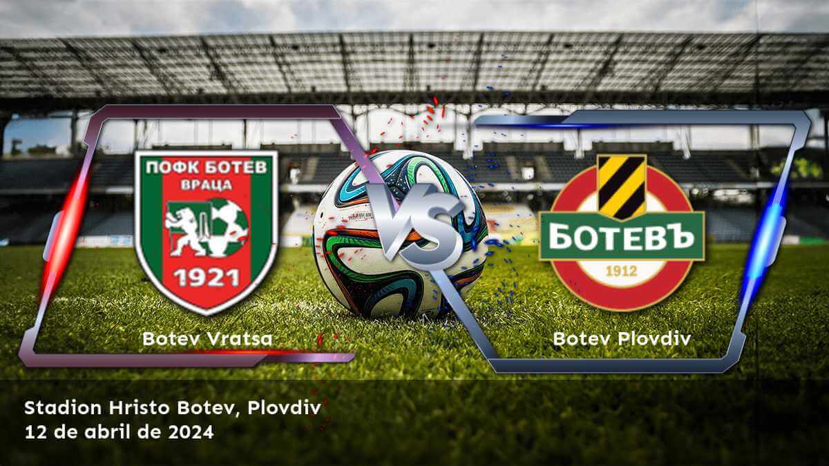 Botev Plovdiv vs Botev Vratsa: Análisis y predicciones para la First League