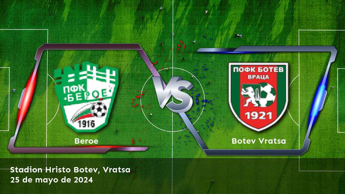 Descubre las mejores oportunidades de apuestas para el partido Botev Vratsa vs Beroe en Latinvegas.